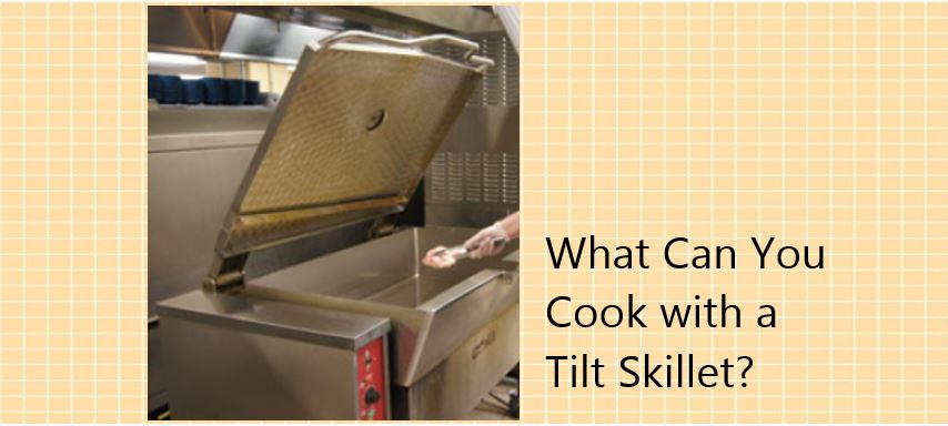 What Can You Cook With A Tilt Skillet? 